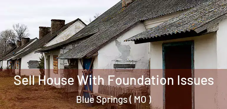  Sell House With Foundation Issues Blue Springs ( MO )