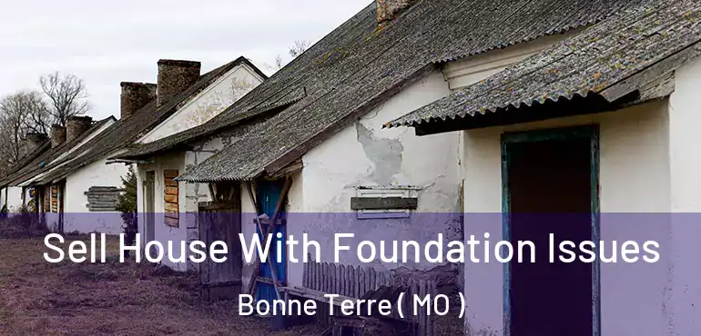  Sell House With Foundation Issues Bonne Terre ( MO )