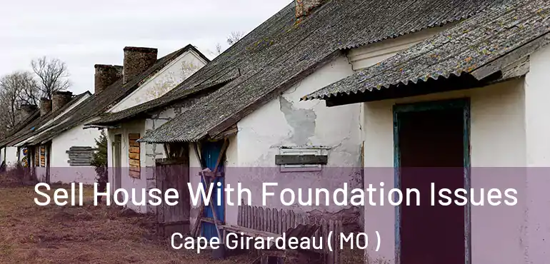  Sell House With Foundation Issues Cape Girardeau ( MO )