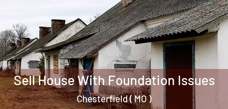 Sell House With Foundation Issues Chesterfield ( MO )