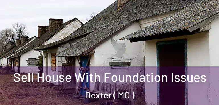  Sell House With Foundation Issues Dexter ( MO )