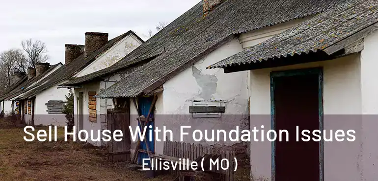  Sell House With Foundation Issues Ellisville ( MO )