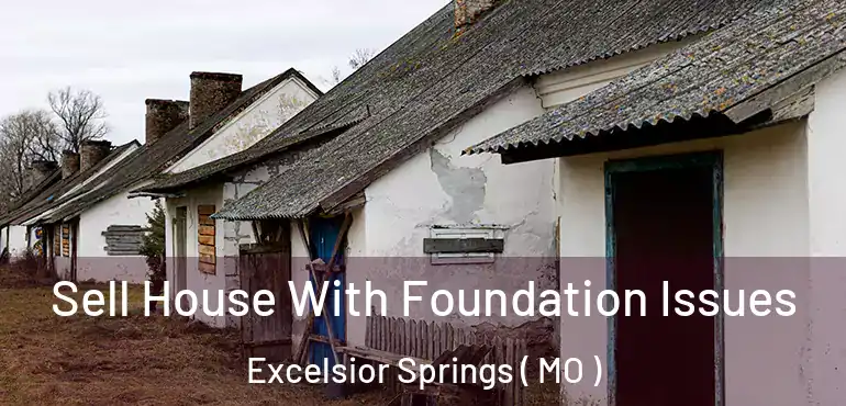  Sell House With Foundation Issues Excelsior Springs ( MO )