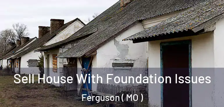  Sell House With Foundation Issues Ferguson ( MO )