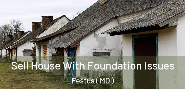  Sell House With Foundation Issues Festus ( MO )