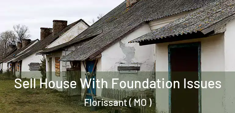  Sell House With Foundation Issues Florissant ( MO )
