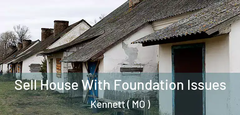  Sell House With Foundation Issues Kennett ( MO )