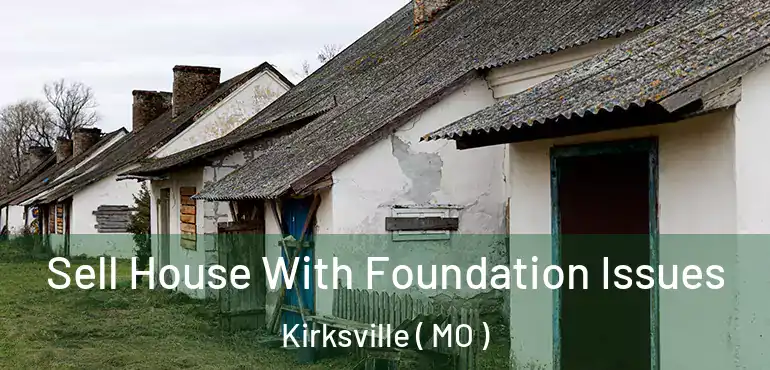  Sell House With Foundation Issues Kirksville ( MO )