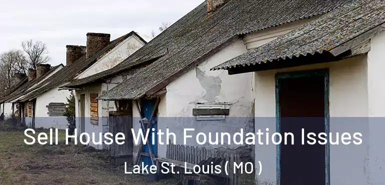  Sell House With Foundation Issues Lake St. Louis ( MO )
