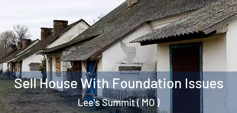  Sell House With Foundation Issues Lee's Summit ( MO )