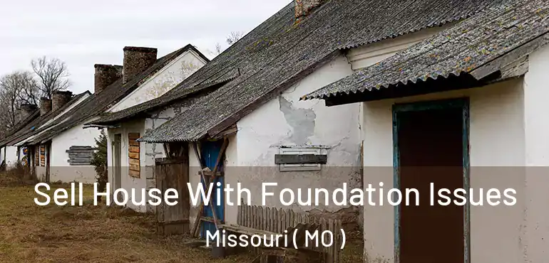  Sell House With Foundation Issues Missouri ( MO )