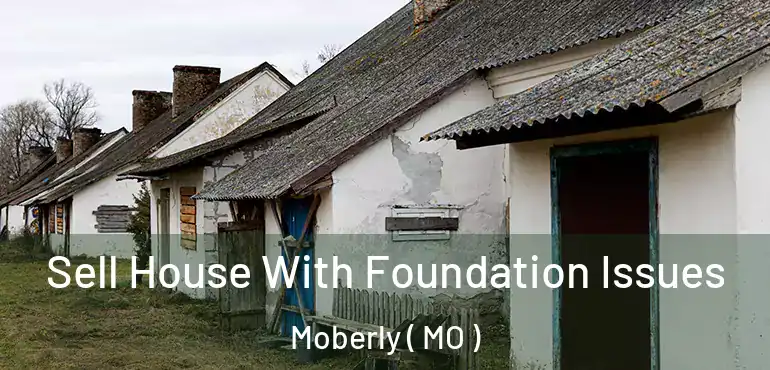  Sell House With Foundation Issues Moberly ( MO )
