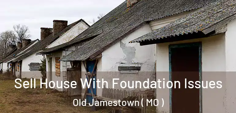  Sell House With Foundation Issues Old Jamestown ( MO )