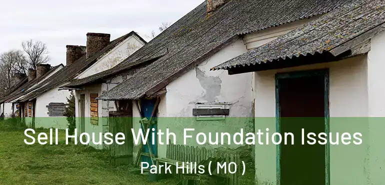  Sell House With Foundation Issues Park Hills ( MO )