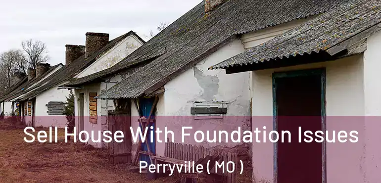  Sell House With Foundation Issues Perryville ( MO )