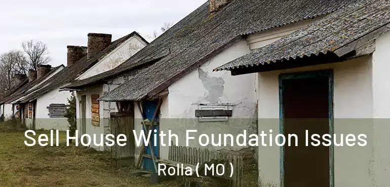  Sell House With Foundation Issues Rolla ( MO )