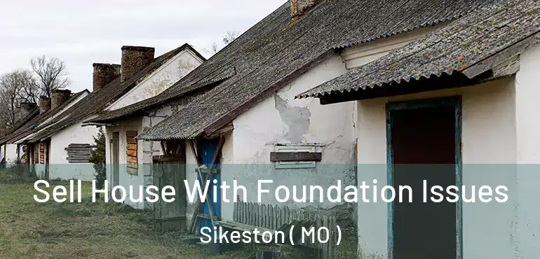  Sell House With Foundation Issues Sikeston ( MO )