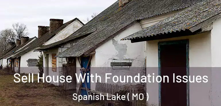  Sell House With Foundation Issues Spanish Lake ( MO )