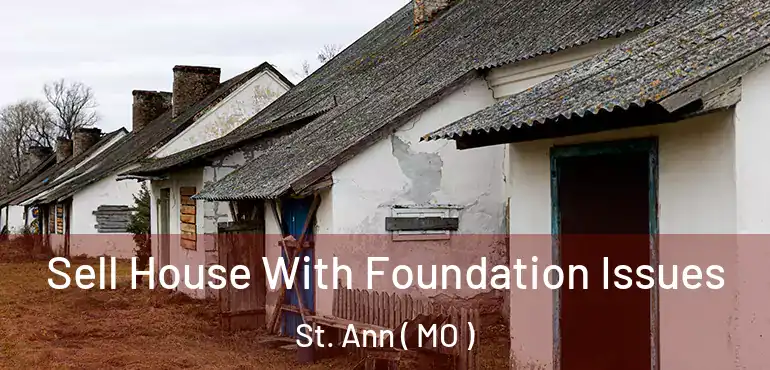  Sell House With Foundation Issues St. Ann ( MO )