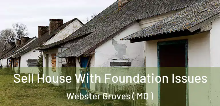  Sell House With Foundation Issues Webster Groves ( MO )