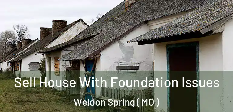  Sell House With Foundation Issues Weldon Spring ( MO )