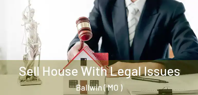  Sell House With Legal Issues Ballwin ( MO )