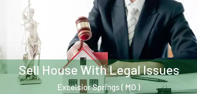  Sell House With Legal Issues Excelsior Springs ( MO )
