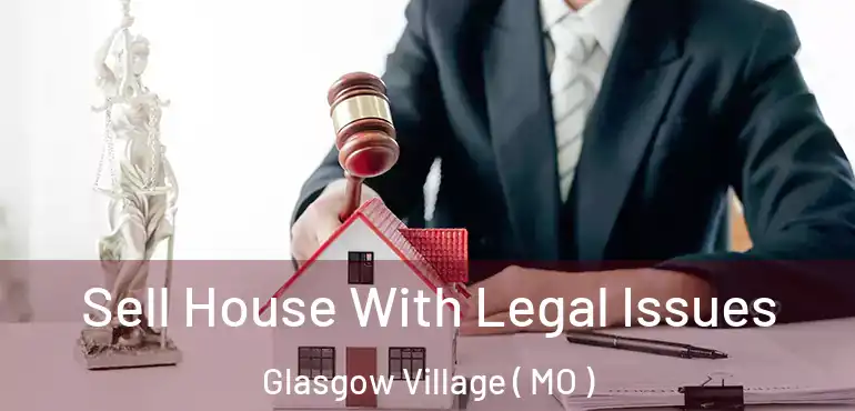  Sell House With Legal Issues Glasgow Village ( MO )