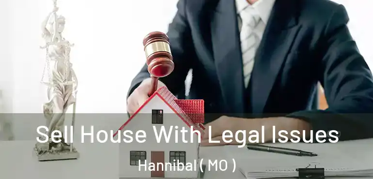  Sell House With Legal Issues Hannibal ( MO )