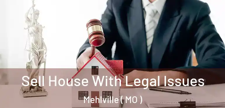  Sell House With Legal Issues Mehlville ( MO )