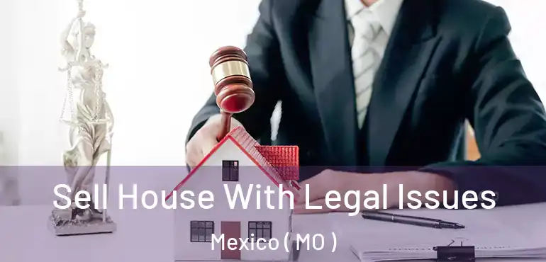  Sell House With Legal Issues Mexico ( MO )