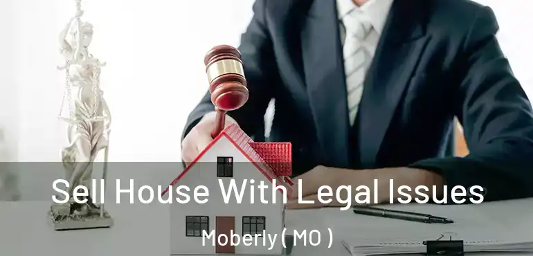 Sell House With Legal Issues Moberly ( MO )