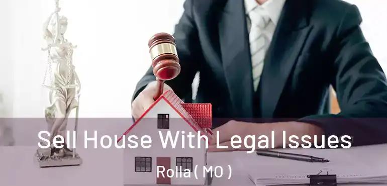  Sell House With Legal Issues Rolla ( MO )