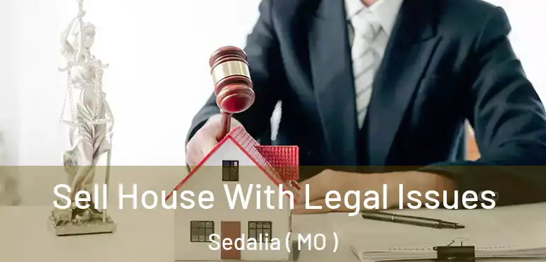  Sell House With Legal Issues Sedalia ( MO )