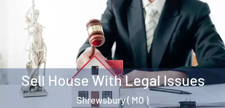  Sell House With Legal Issues Shrewsbury ( MO )