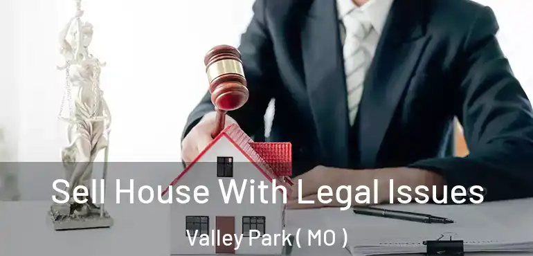  Sell House With Legal Issues Valley Park ( MO )