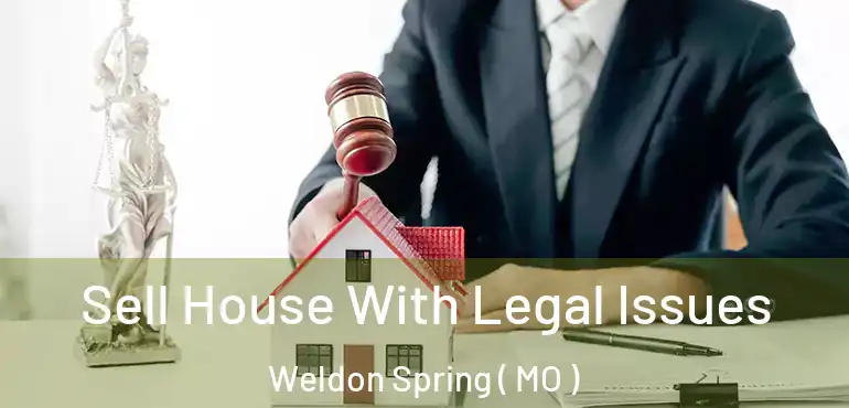  Sell House With Legal Issues Weldon Spring ( MO )