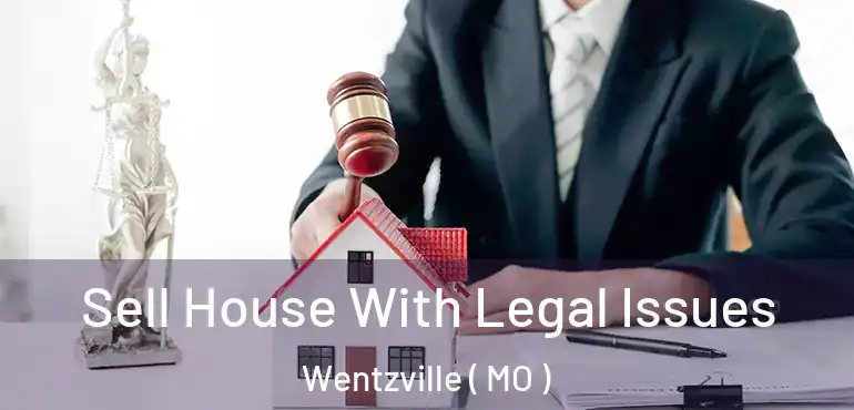  Sell House With Legal Issues Wentzville ( MO )