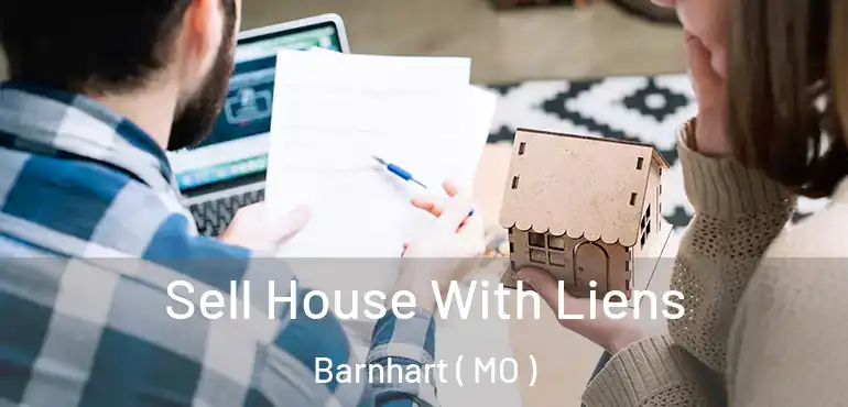  Sell House With Liens Barnhart ( MO )
