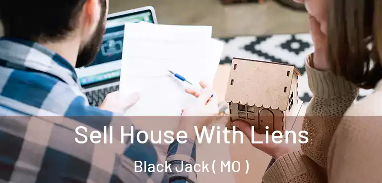  Sell House With Liens Black Jack ( MO )