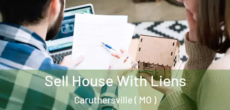  Sell House With Liens Caruthersville ( MO )
