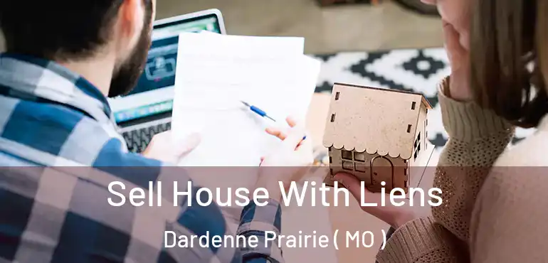  Sell House With Liens Dardenne Prairie ( MO )