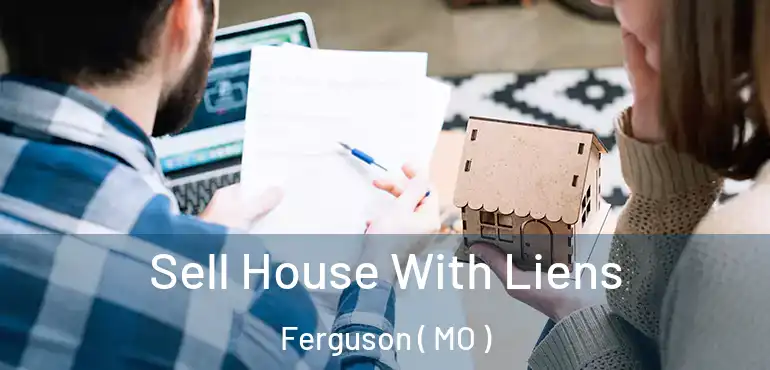  Sell House With Liens Ferguson ( MO )