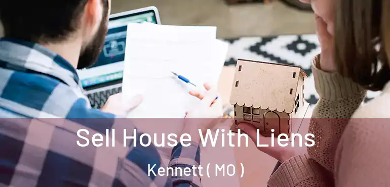  Sell House With Liens Kennett ( MO )