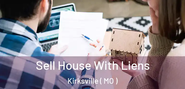  Sell House With Liens Kirksville ( MO )