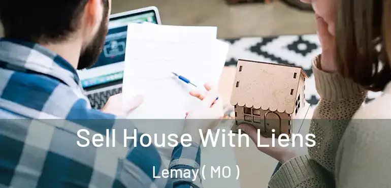  Sell House With Liens Lemay ( MO )