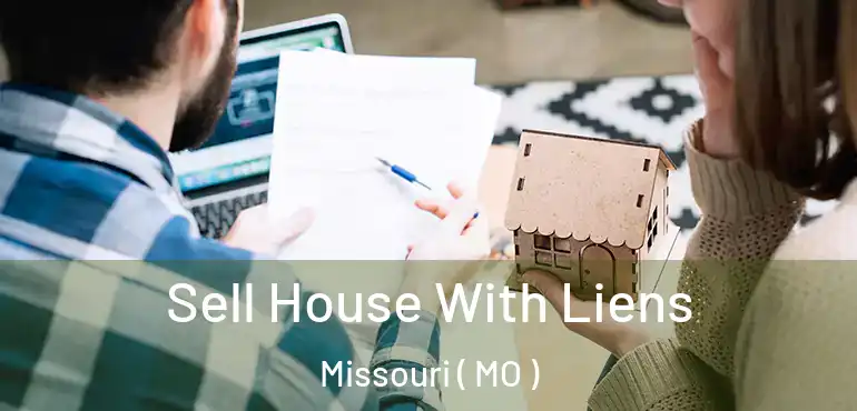 Sell House With Liens Missouri ( MO )