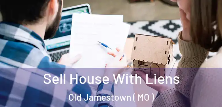  Sell House With Liens Old Jamestown ( MO )