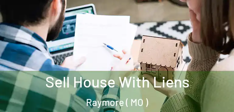  Sell House With Liens Raymore ( MO )