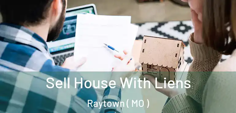  Sell House With Liens Raytown ( MO )
